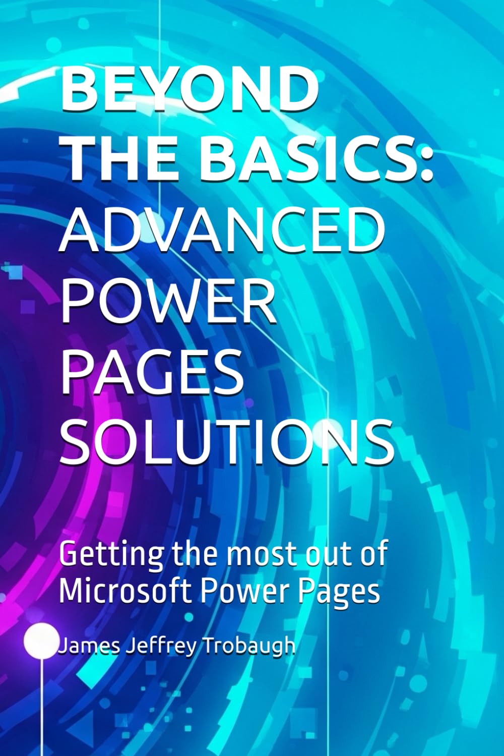 BEYOND THE BASICS: ADVANCED POWER PAGES SOLUTIONS: Getting the most out of Microsoft Power Pages