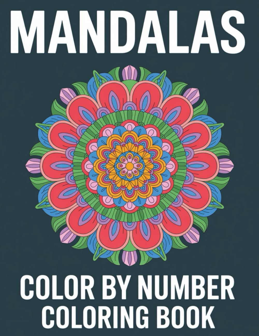 Mandalas Color By Number Coloring Book: Relaxing and Stress-Relieving Mandala Designs for Mindful Coloring