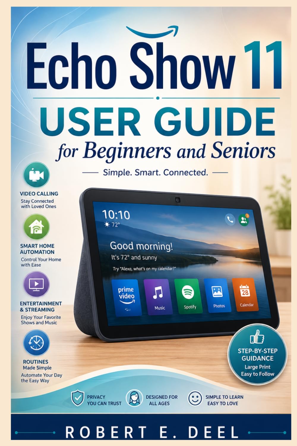 ECHO SHOW 11 USER GUIDE FOR BEGINNERS AND SENIORS: A Complete Step-by-Step Manual to Master Alexa+,Smart Home automation,Video calling,Streaming,Privacy Settings,Routines,And hidden features