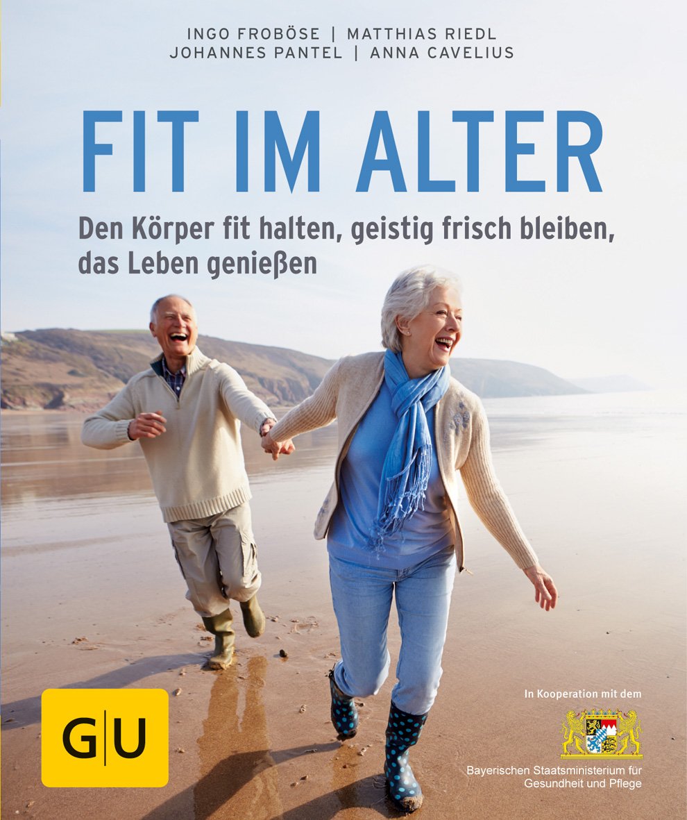 Fit im Alter: Den Körper fit halten, geistig frisch bleiben, das Alter genießen