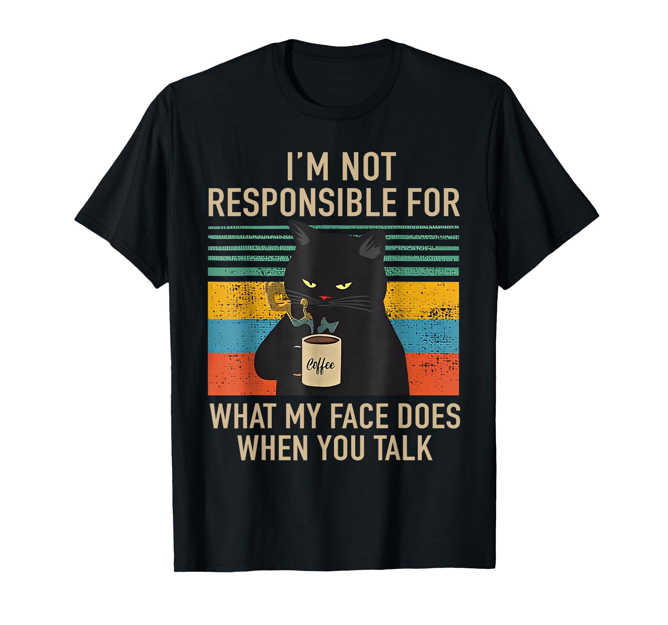I'm Not Responsible For What My Face Does When You Talk Cat T-Shirt