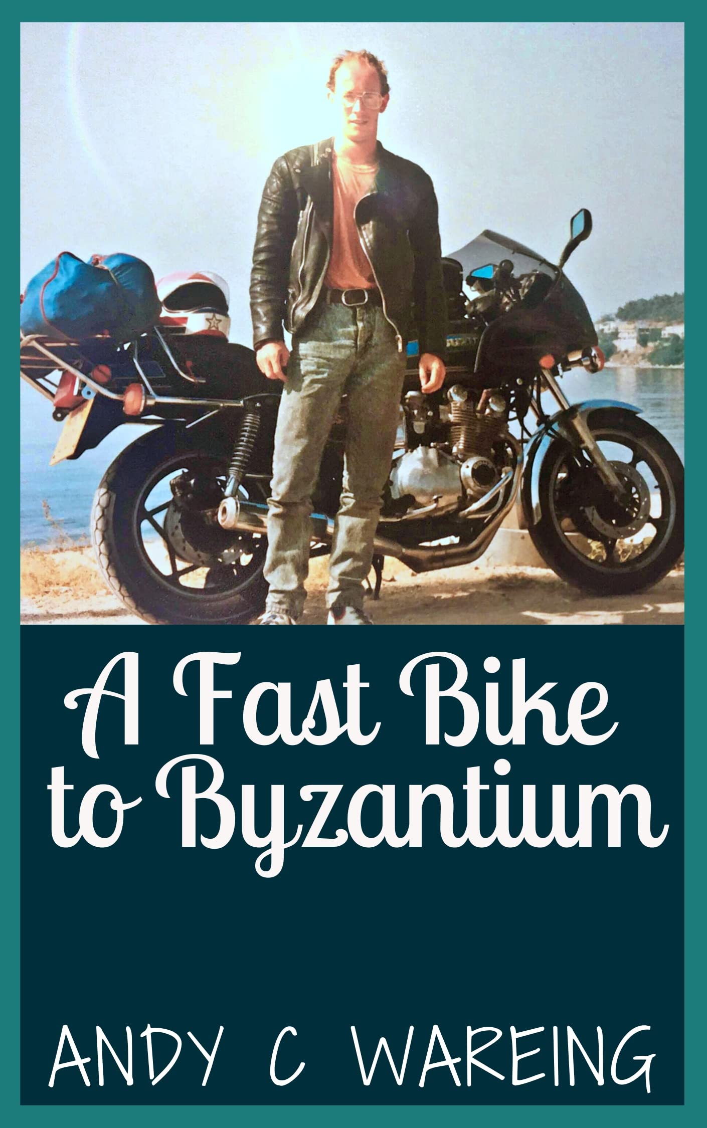 A Fast Bike to Byzantium: A Motorcycle Travel Adventure (Book 1) (The Petrolhead Travelogues)