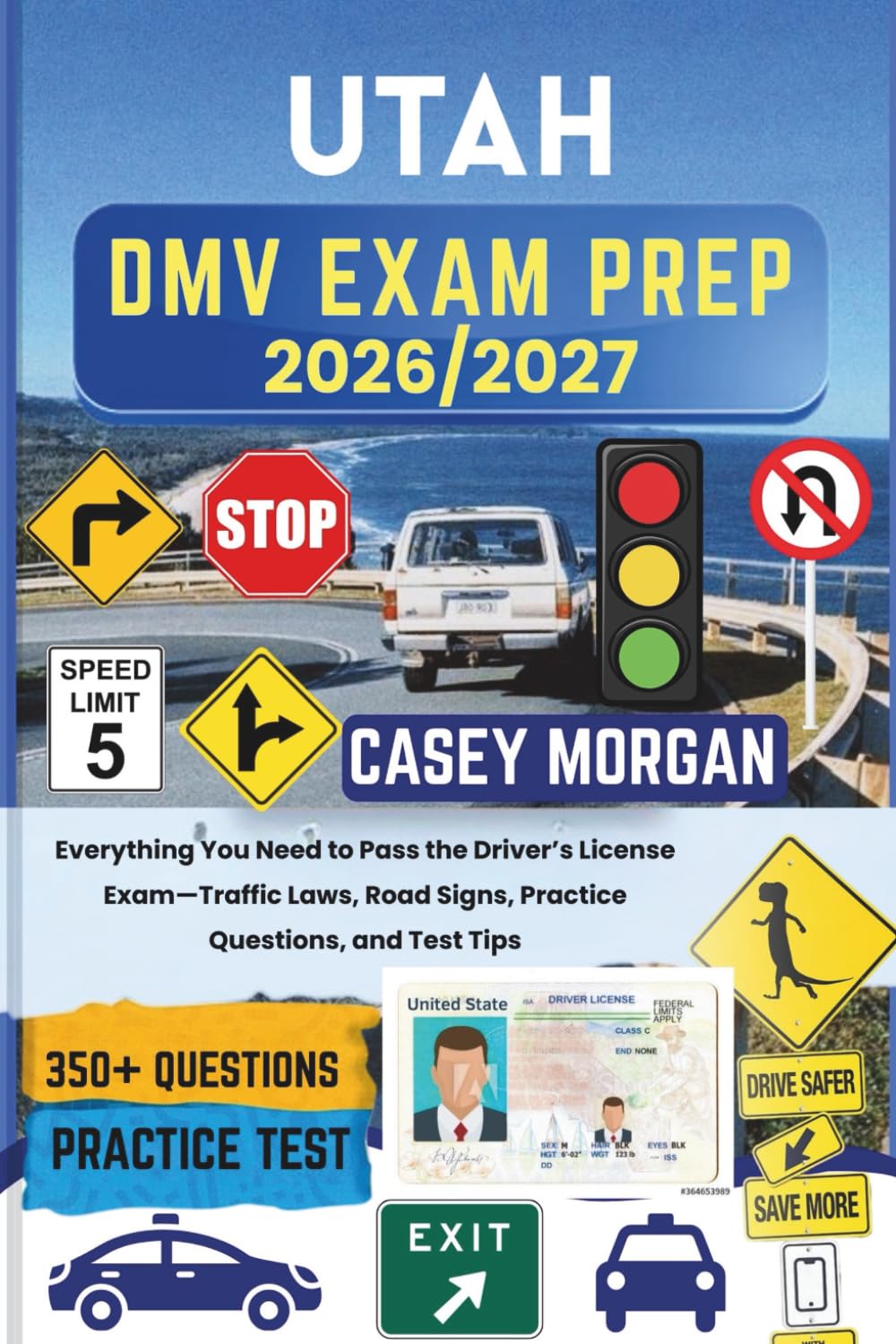 Utah DMV Exam Prep 2026/2027: Everything You Need to Pass the Driver’s License Exam—Traffic Laws, Road Signs, Practice Questions, and Test Tips