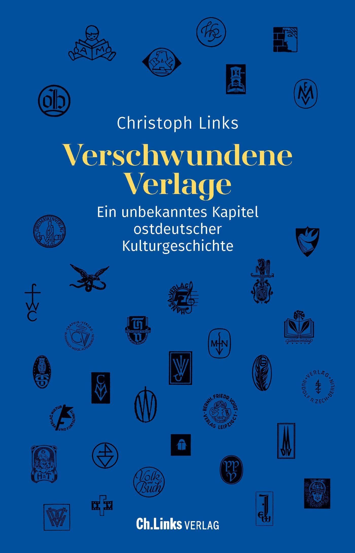 Verschwundene Verlage: Ein unbekanntes Kapitel ostdeutscher Kulturgeschichte (1945 – 1990)