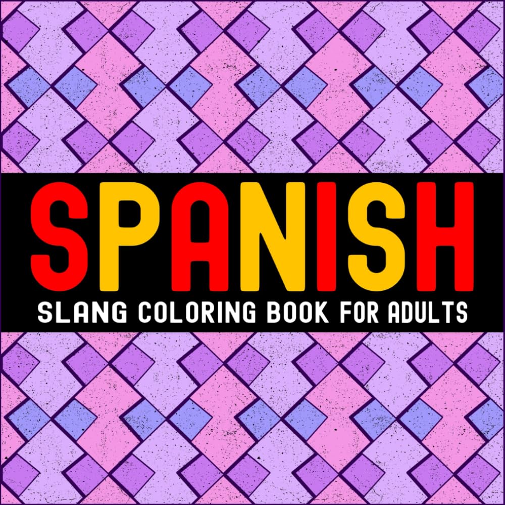 Spanish Slang Words: Adult Swear Word Coloring Book for Stress Relief (Global Swear Words Series)