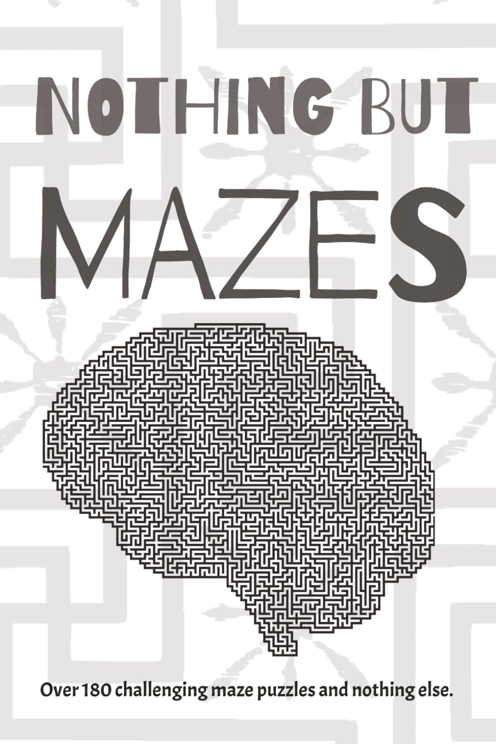 Nothing But Mazes: Over 180 Mazes | Brain Teaser Puzzles | Maze Game | Maze Book | Mazes for Fun | Fun Mazes