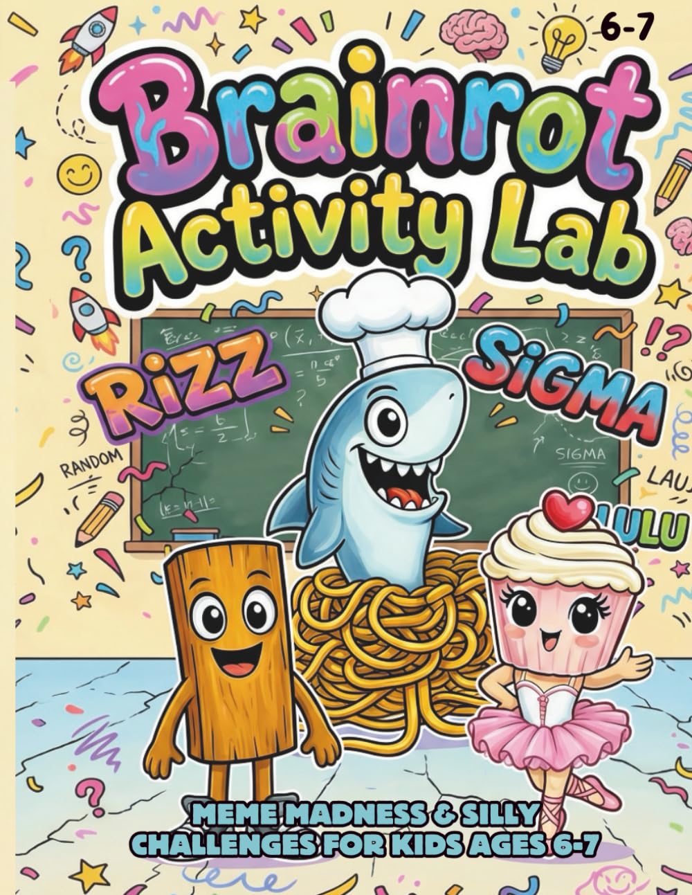 Brainrot Activity Lab: Volume 1 – Meme Madness & Silly Challenges for Kids Ages 6-7: Fun Activities for Kids Who Love Memes, Chaos & Brainrot! Perfect ... Mazes, Puzzles, Spot the Difference & More