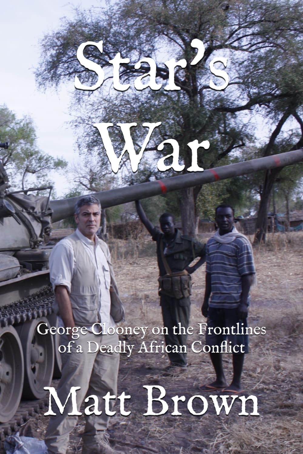 Star's War: George Clooney on the Frontlines of a Deadly African Conflict