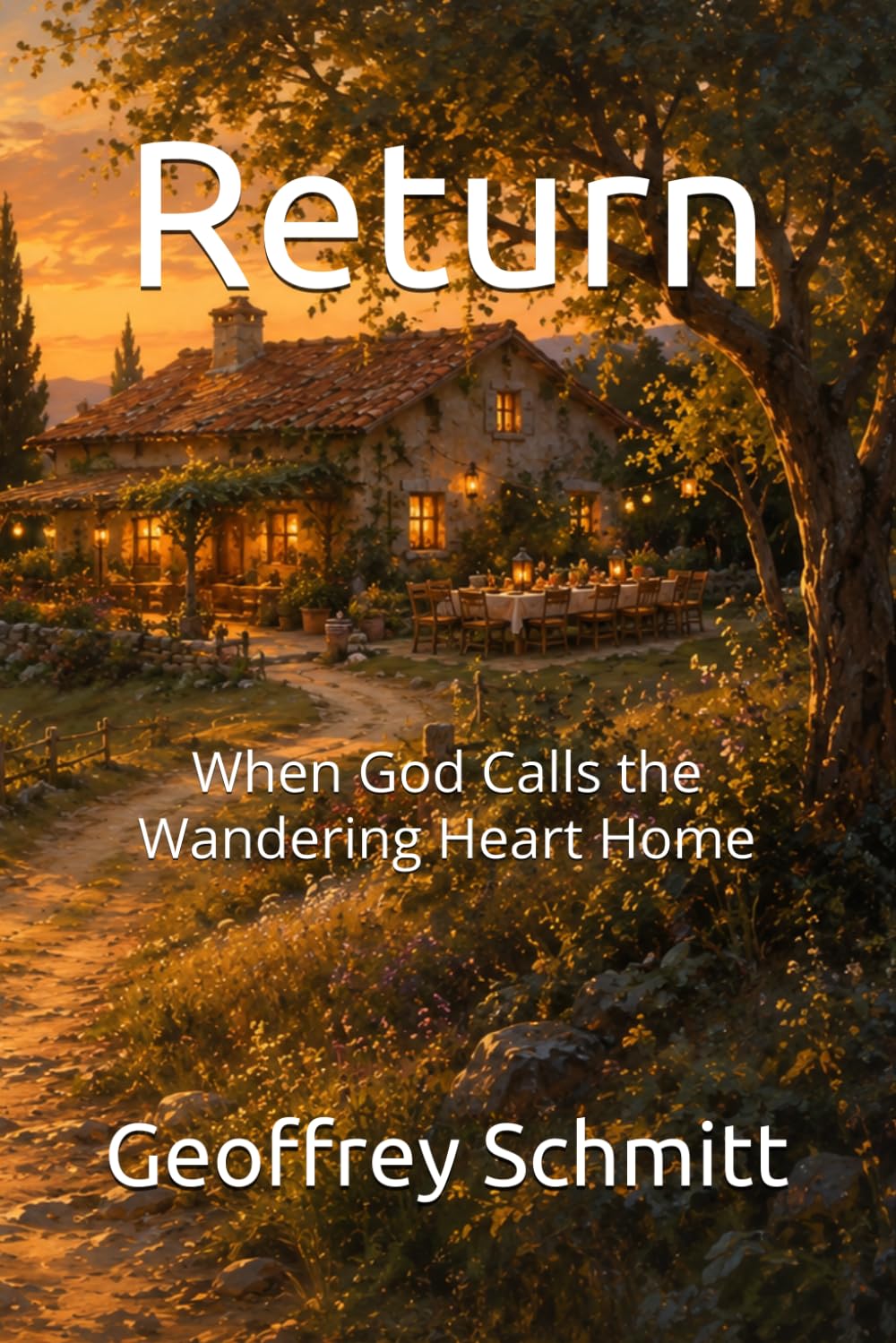 Return: When God Calls the Wandering Heart Home