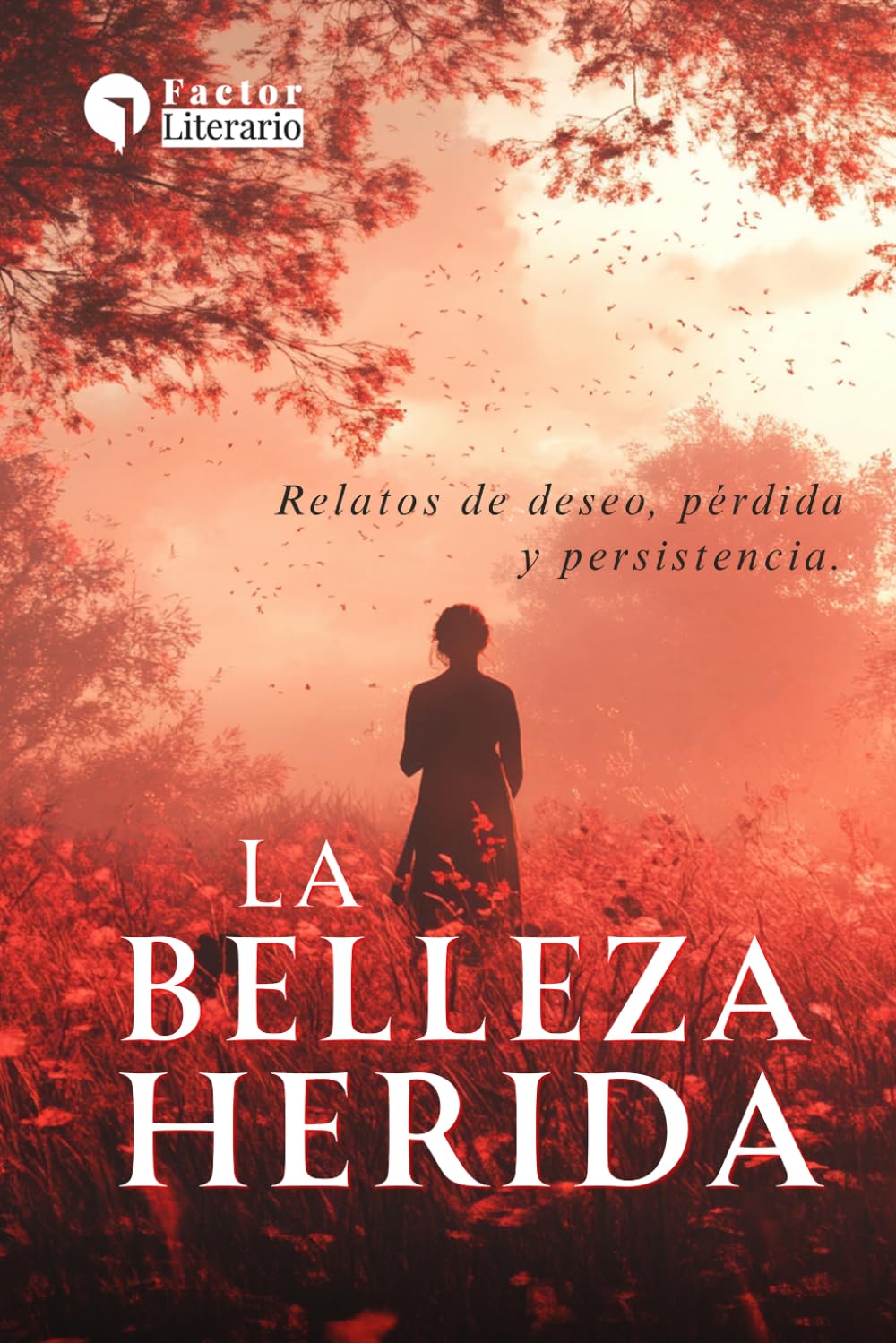 La belleza herida: Relatos de deseo, pérdida y persistencia