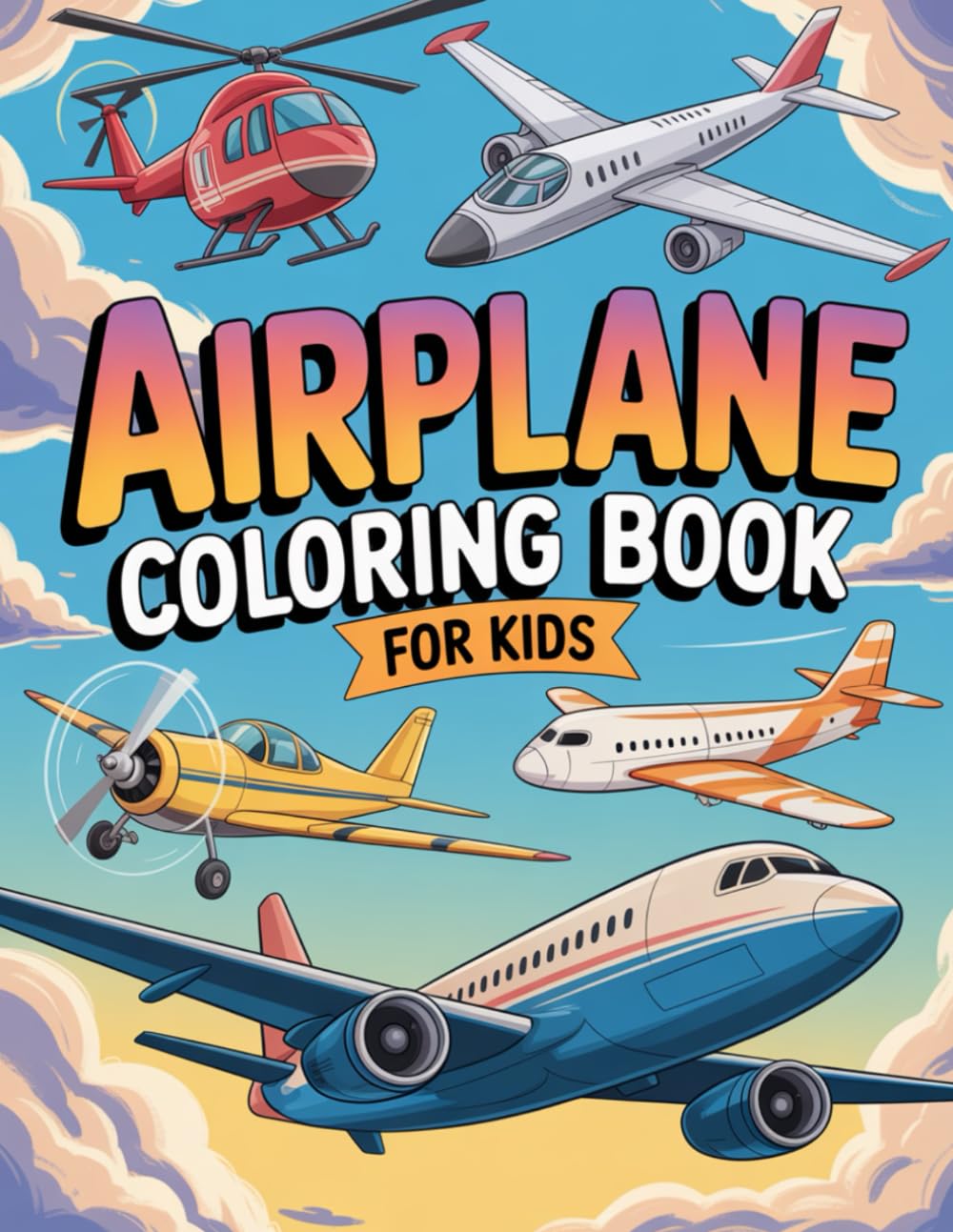 Airplane Coloring Book for Kids: Ultimate Aircraft & Planes Coloring Book for Boys and Girls Ages 4–8 Featuring Jets, Helicopters, Seaplanes & Propeller Planes