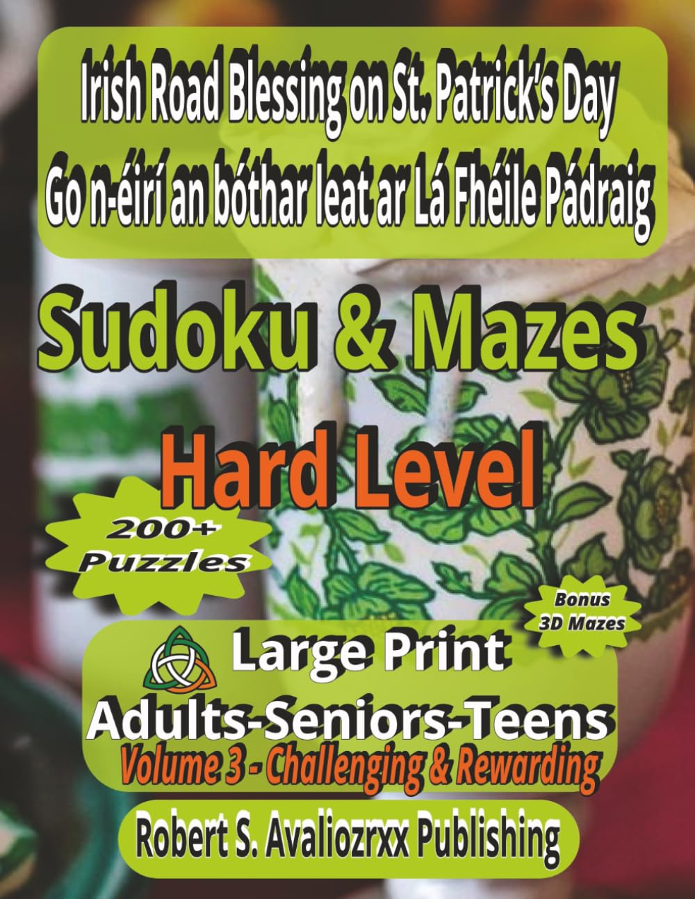 Irish Road Blessing|Go n-éirí an bóthar leat ar Lá Fhéile Pádraig|VOL 3|Hard Level: Large Print Mazes & Sudoku puzzles for Adults Seniors & Teens, ... book Collection Inspired by St. Patrick Day