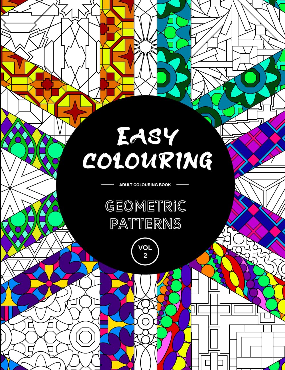 Easy Colouring: Geometric Patterns Vol 2 - Adult Colouring Book: Calming, Relaxing And Interesting Patterns (Easy Colouring Books)