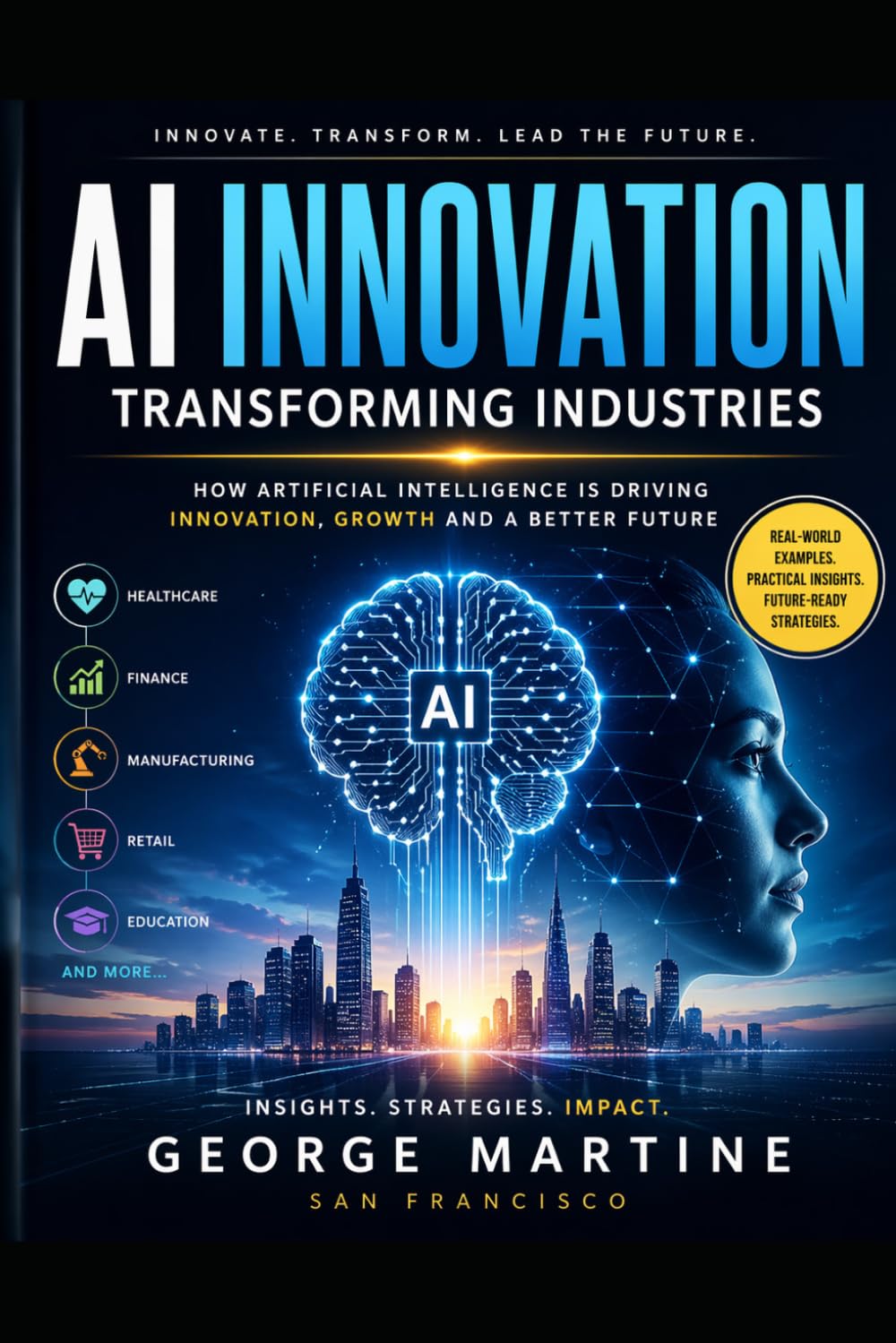 AI-Powered Innovations: Transforming Industries in the Age of Intelligent Technology (Artificial intelligence 101)