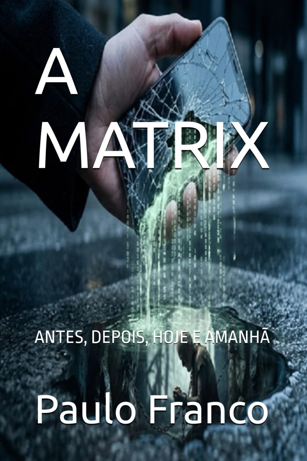 A MATRIX: ANTES, DEPOIS, HOJE E AMANHÃ (Poesias & Autoajuda)