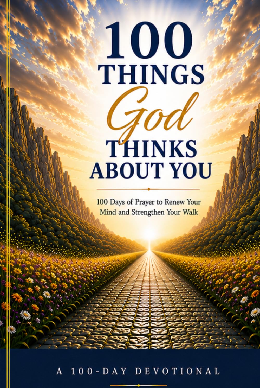 100 Things God Thinks About You: 100 Days of Prayer to Renew Your Mind and Strengthen Your Walk