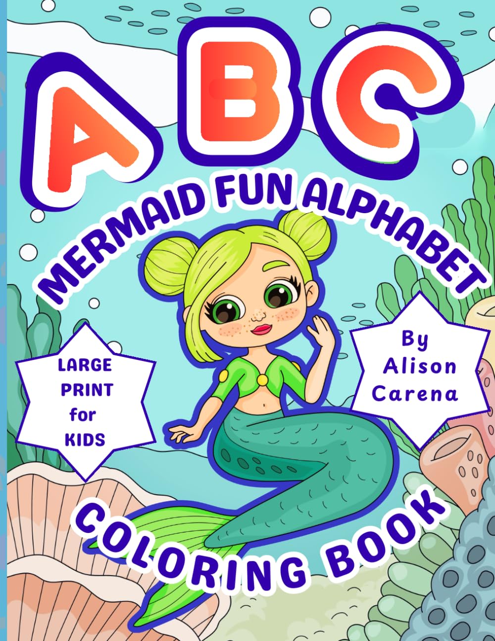 ABC Mermaid Fun Alphabet Coloring Book: Featuring Cute Mermaid Hand-drawn Illustrations And Large Print Alphabet Letters To Make Learning Fun For Kids