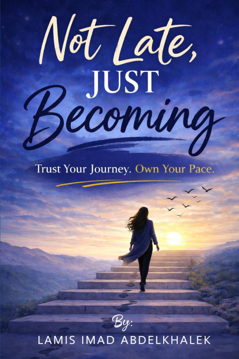 Not Late, Just Becoming: Trust Your Journey. Own Your Pace.