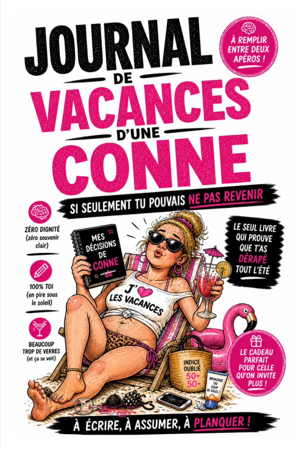 JOURNAL DE VACANCES POUR UNE CONNE: Si seulement tu pouvais ne pas revenir !
