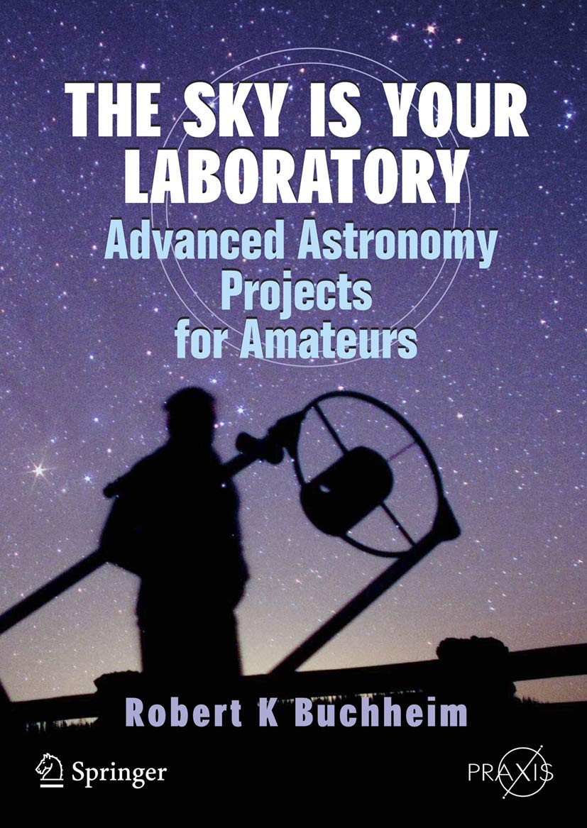 The Sky is Your Laboratory: Advanced Astronomy Projects for Amateurs (Springer Praxis Books)