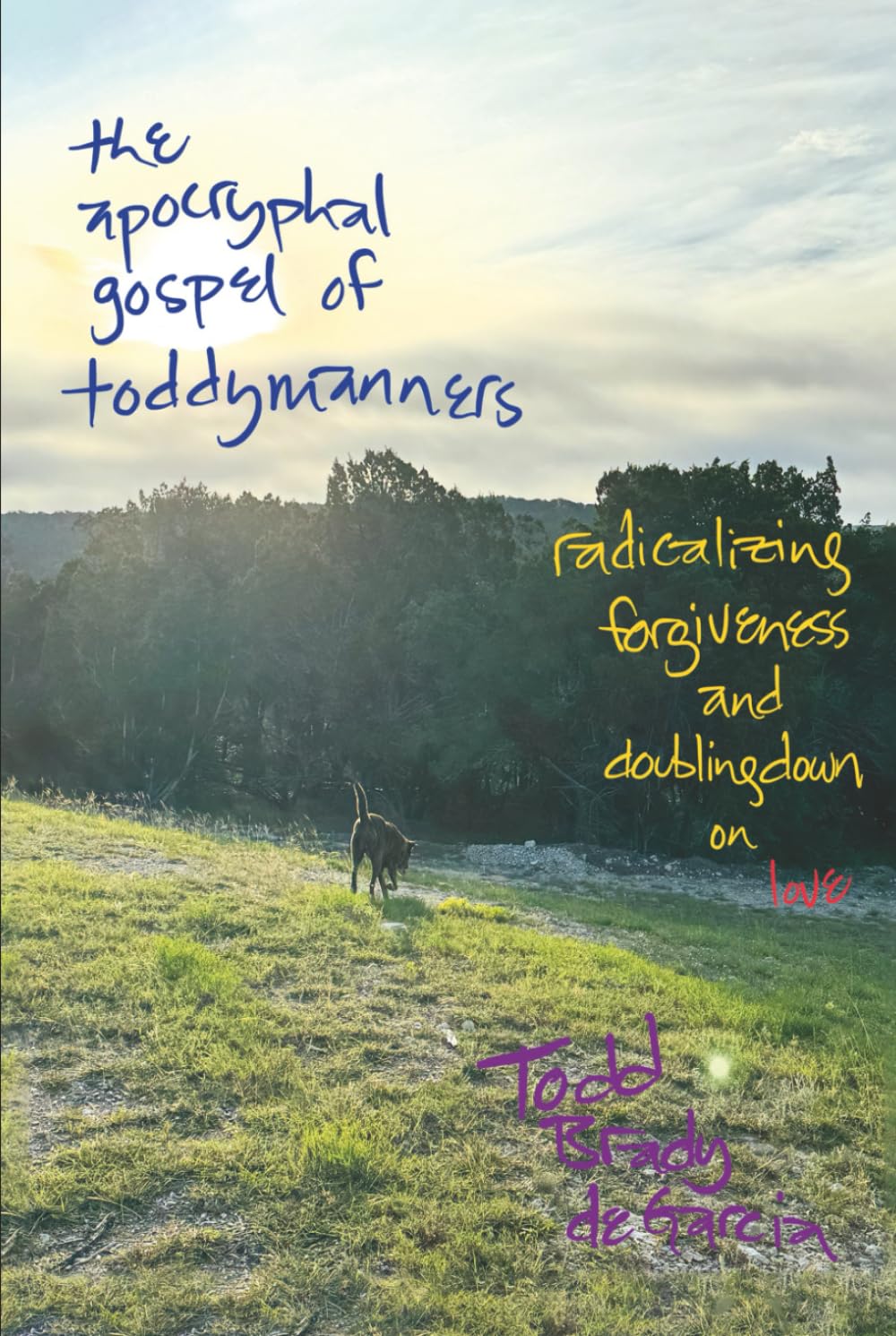 The apocryphal gospel of toddymanners: radicalizing forgiveness and doublingdown on love