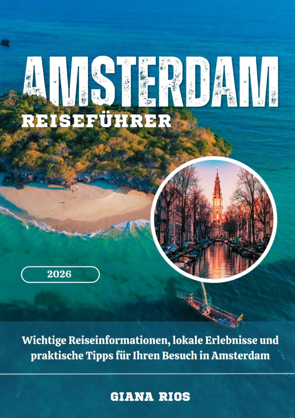 AMSTERDAM REISEFÜHRER 2026: Wichtige Reiseinformationen, lokale Erlebnisse und praktische Tipps für Ihren Besuch in Amsterdam