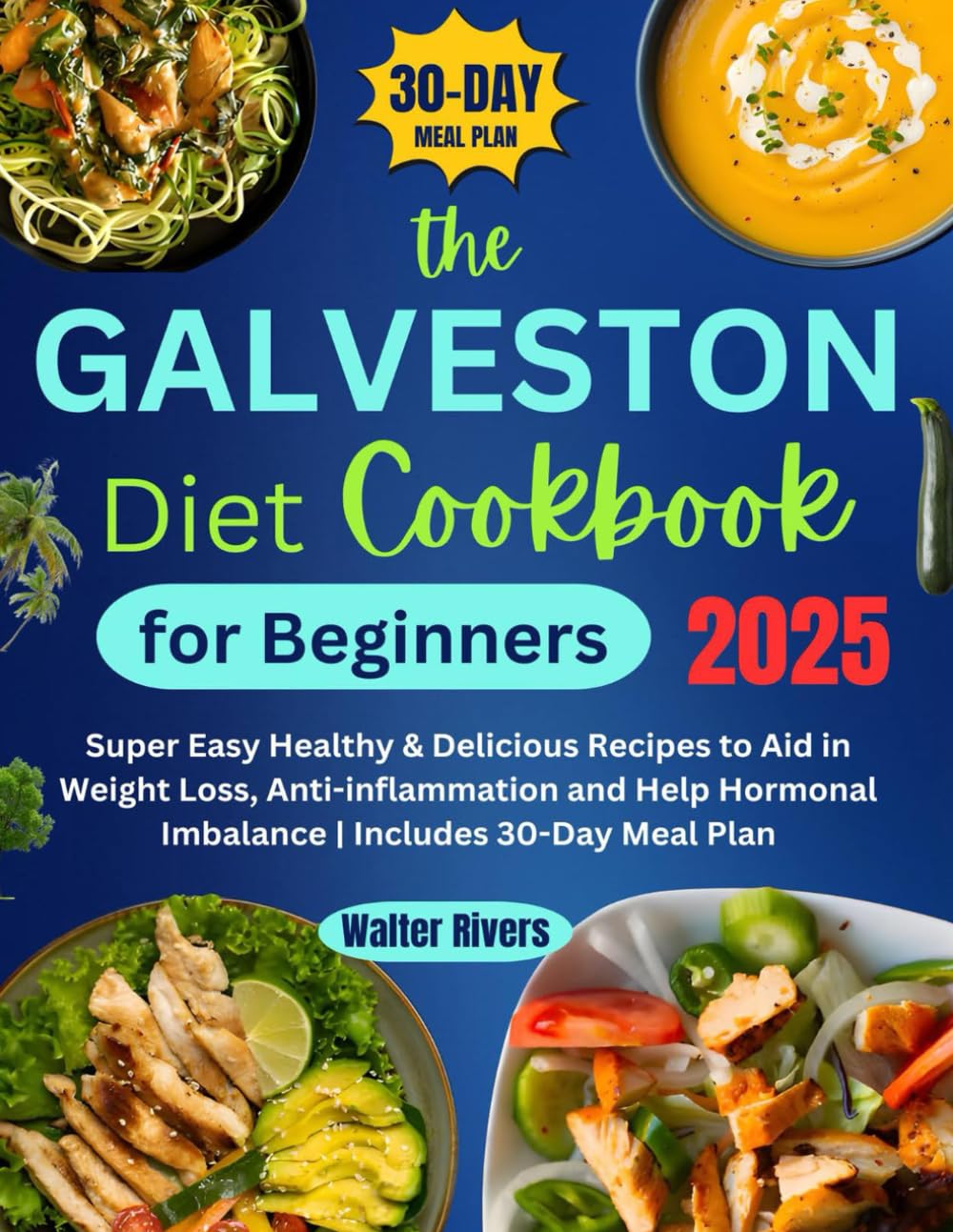 The Galveston Diet Cookbook for Beginners 2025: Super Easy Healthy & Delicious Recipes to Aid in Weight Loss, Anti-inflammation and Help Hormonal Imbalance | Includes 30-Day Meal Plan