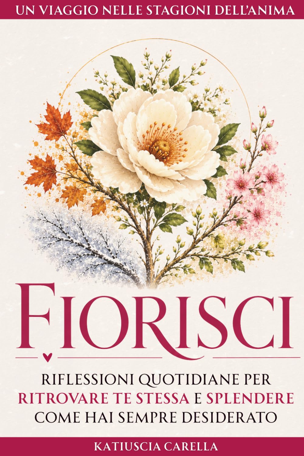 FIORISCI: Riflessioni quotidiane per ritrovare te stessa e splendere come hai sempre desiderato