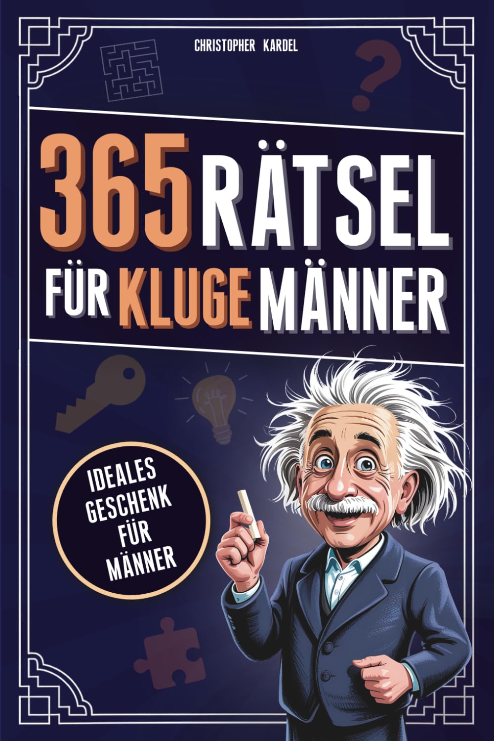 365 Rätsel für kluge Männer: Das Rätselbuch voller Denkspiele & Logikrätsel für Männer Mit Grips | Ideale Beschäftigung für Erwachsene