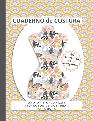 CUADERNO DE COSTURA: Anotar y organizar proyectos de costura para ropa - costura creativa - 40 hojas de proyectos para rellenar -