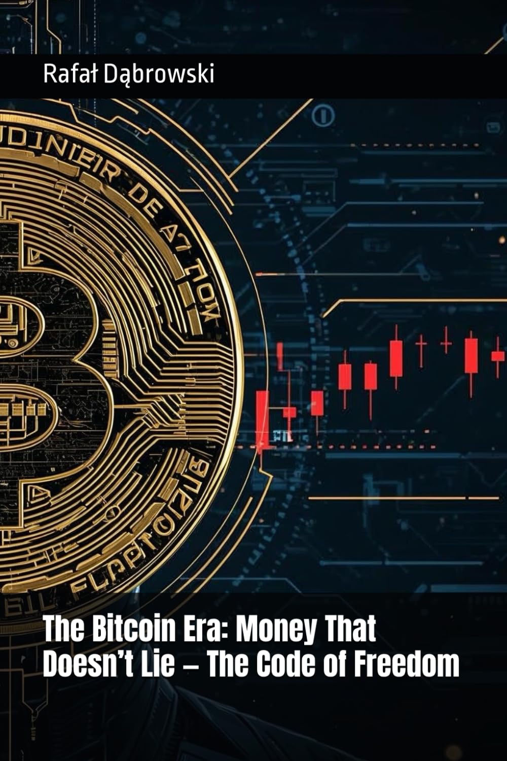 The Bitcoin Era: Money That Doesn’t Lie — The Code of Freedom