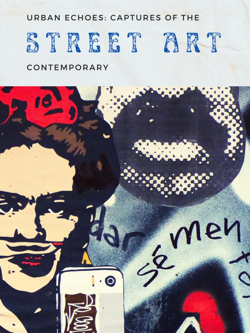 URBAN ECHOES: captures of contemporary STREET ART