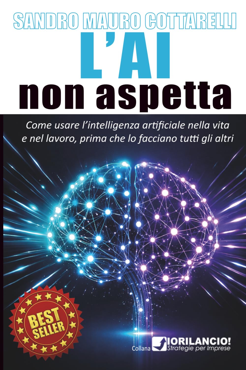 L'AI non aspetta: Come usare l'intelligenza artificiale nel lavoro e nella vita, prima che lo facciano tutti gli altri.