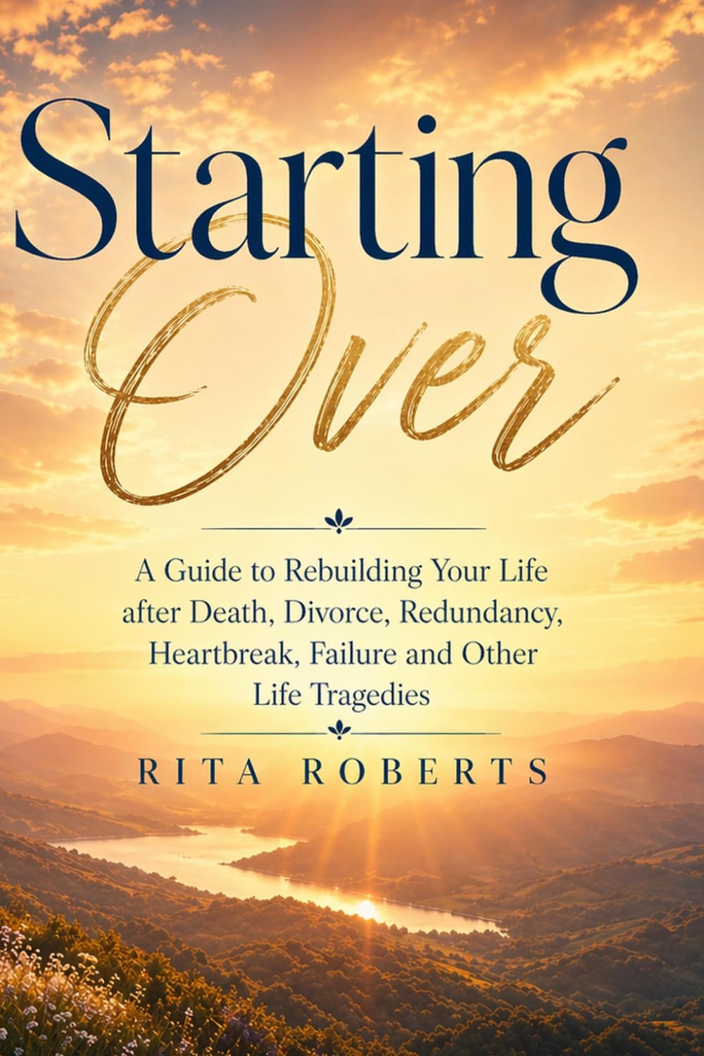 Starting Over: A Guide to Rebuilding Your Life after Death, Divorce, Redundancy, Heartbreak, Failure and Other Life Tragedies