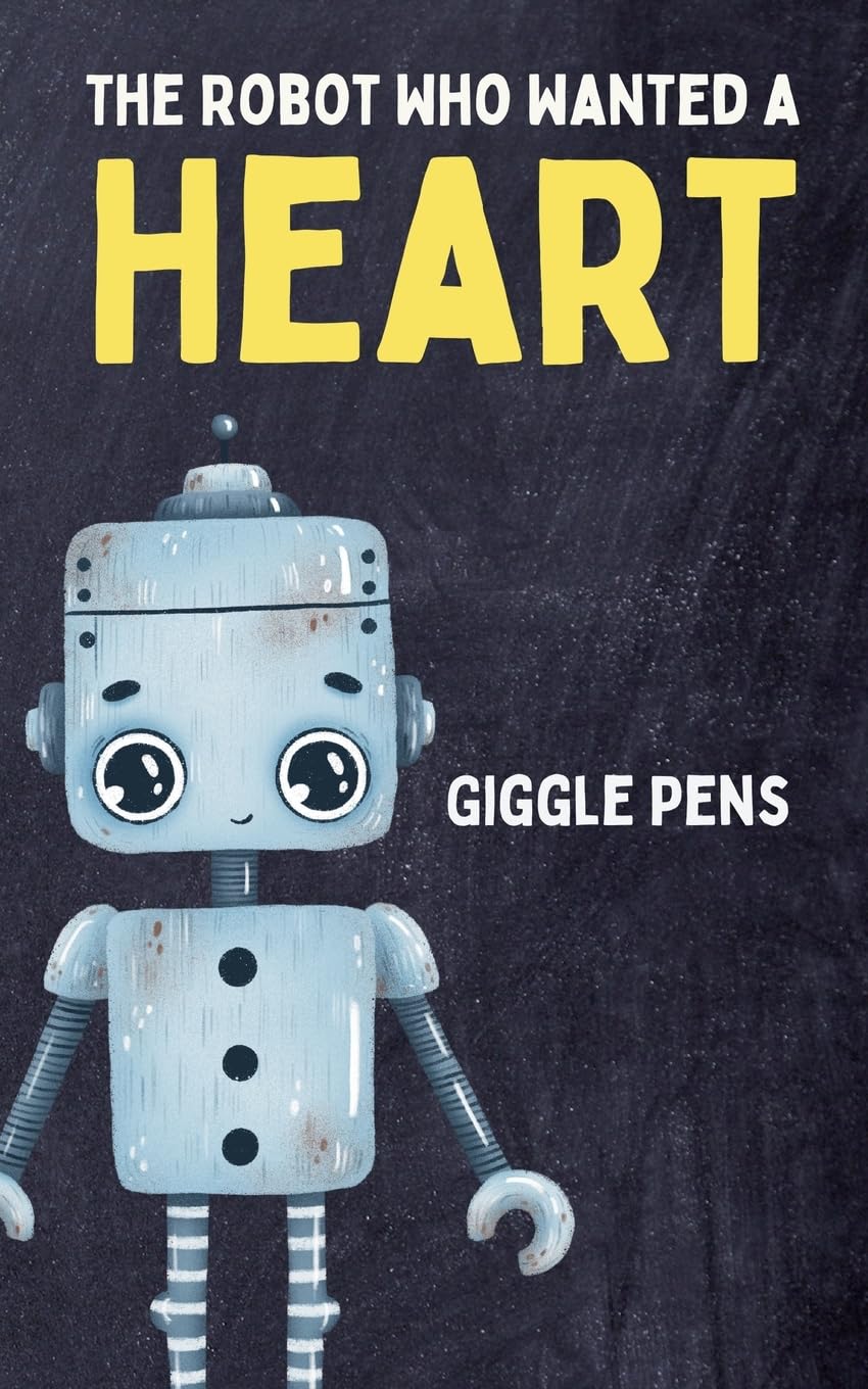 The Robot Who Wanted a Heart: 1 (My Unique World)
