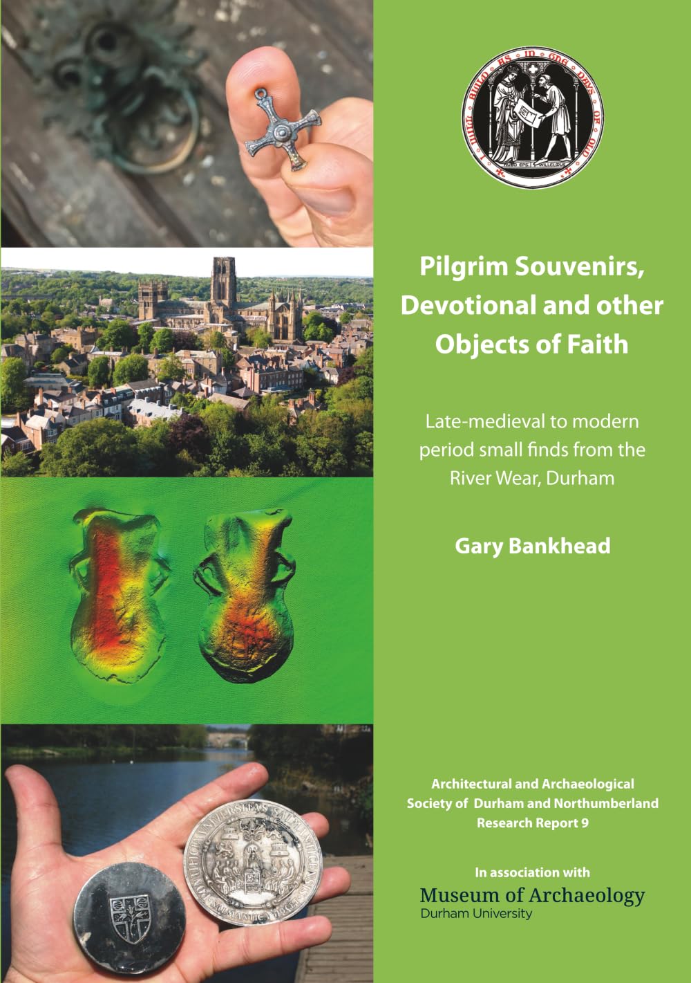 Pilgrim Souvenirs, Devotional and other Objects of Faith.: Late-medieval to modern period small finds from the River Wear, Durham (The Durham River Wear Assemblage)