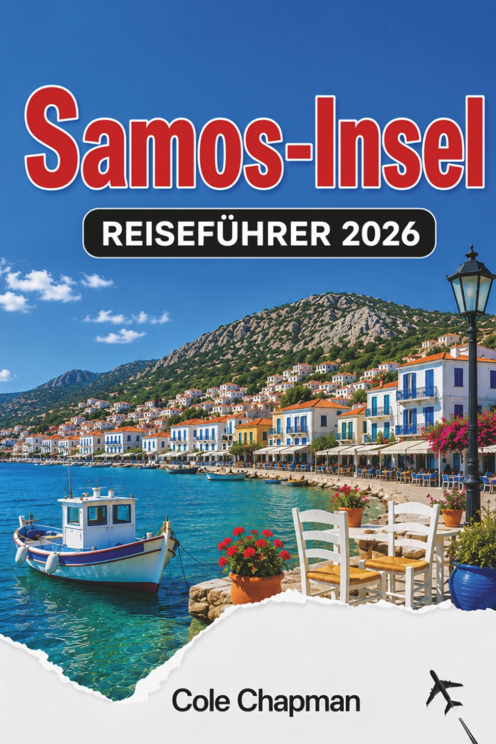 Samos-Insel REISEFÜHRER 2026: Entdecken Sie Strände, antike Ruinen, Bergdörfer, Wanderwege, lokale Küche, Weinkultur, Transportmöglichkeiten und ... für Erstbesucher und unabhängige Reisende