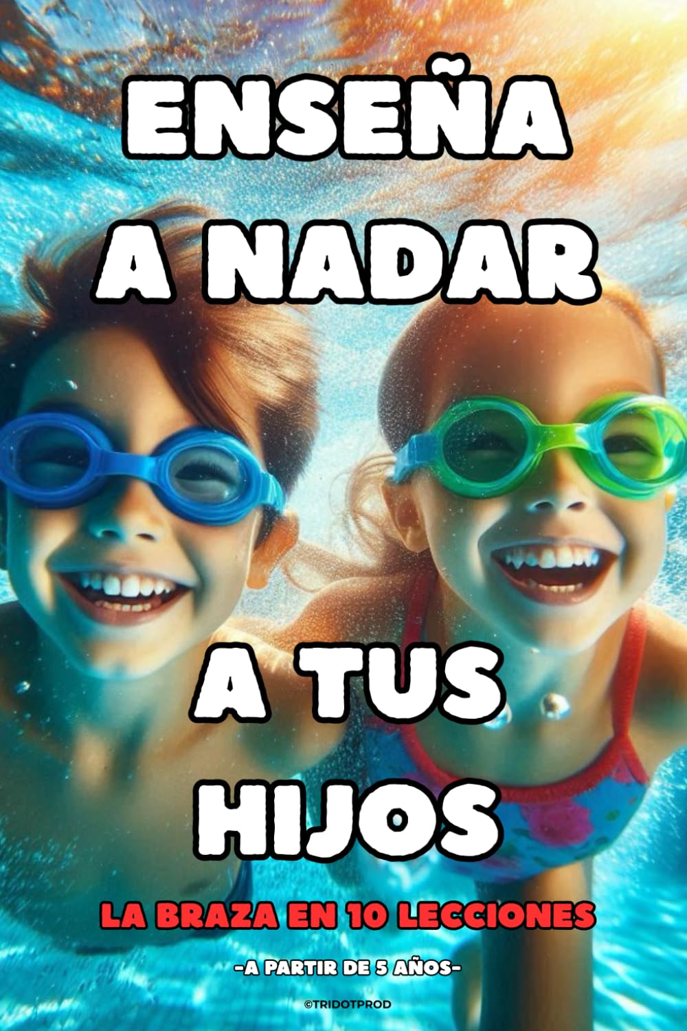 ENSEÑA A NADAR A TUS HIJOS: La Braza en 10 lecciones