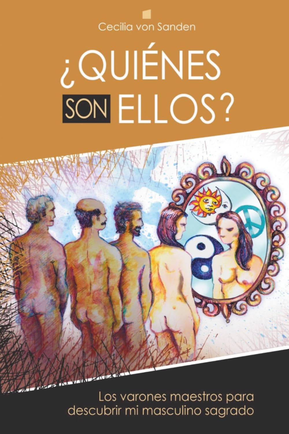 ¿Quiénes son ellos?: Los varones maestros para descubrir mi sagrado masculino