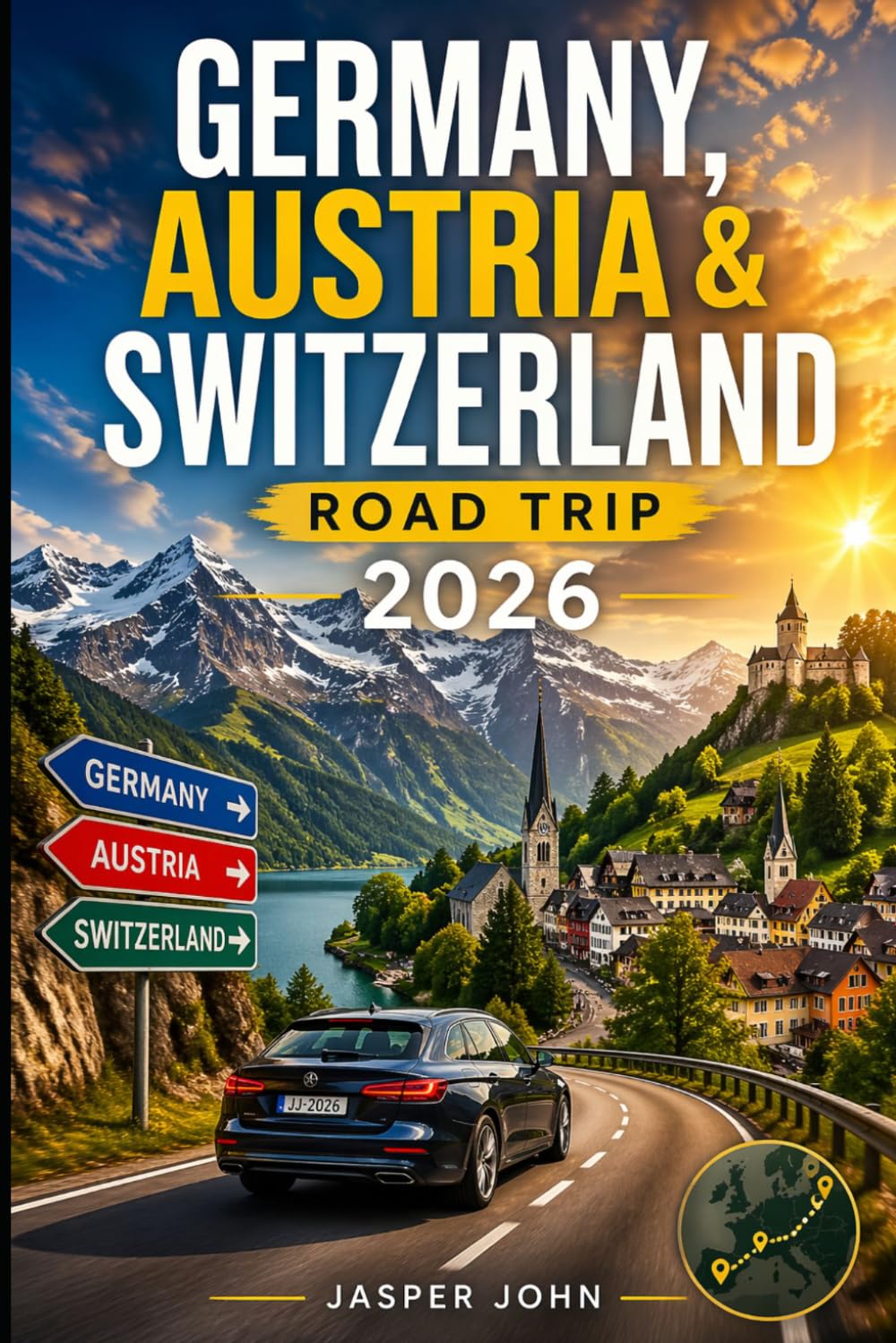 Germany, Austria & Switzerland Road Trip 2026: Scenic Alpine Routes Through Germany Austria and Switzerland Featuring Iconic Cities Castle Village Lakeside Drives & Itineraries for a Seamless Journey