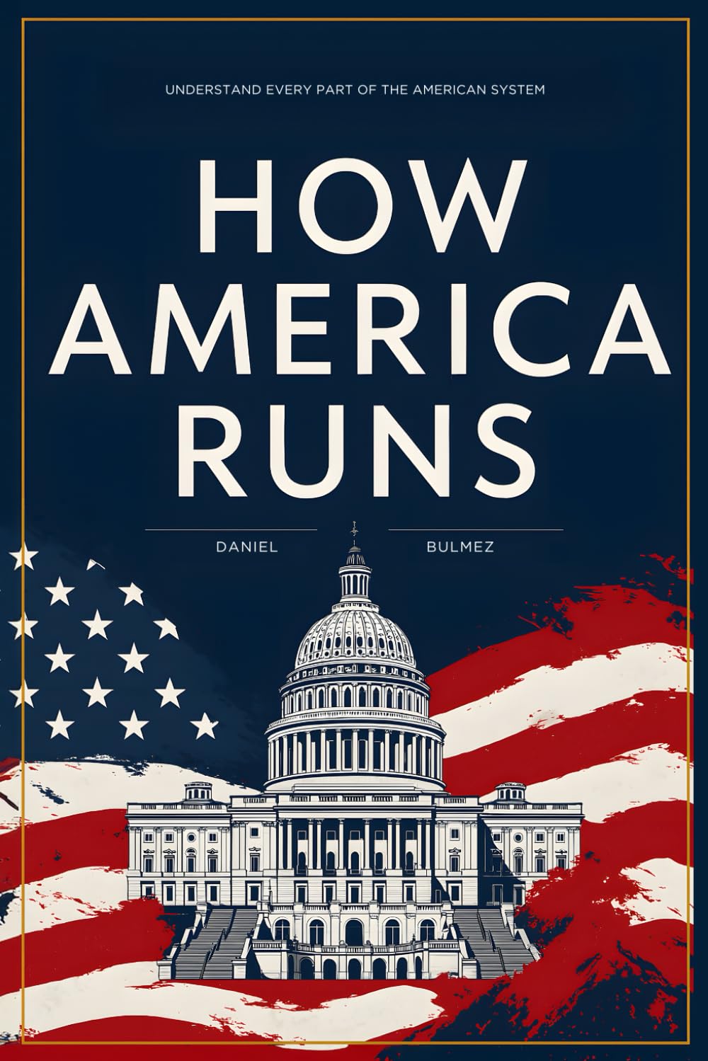 How America Runs: Understand Every Part Of The American System