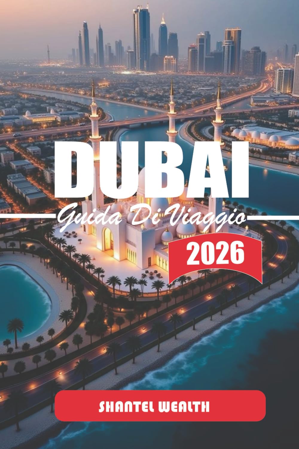 GUIDA DI VIAGGIO DUBAI 2026: Esplorare il cuore di Dubai: un approfondimento nella cultura della città, nei gioielli nascosti, nei luoghi iconici e nelle esperienze indimenticabili