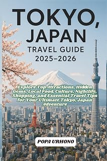 TOKYO, JAPAN TRAVEL GUIDE 2025-2026: Explore Top Attractions, Hidden Gems, Local Food, Culture, Shopping, and Essential Travel Tips for Your Ultimate Kobe, Japan Adventure