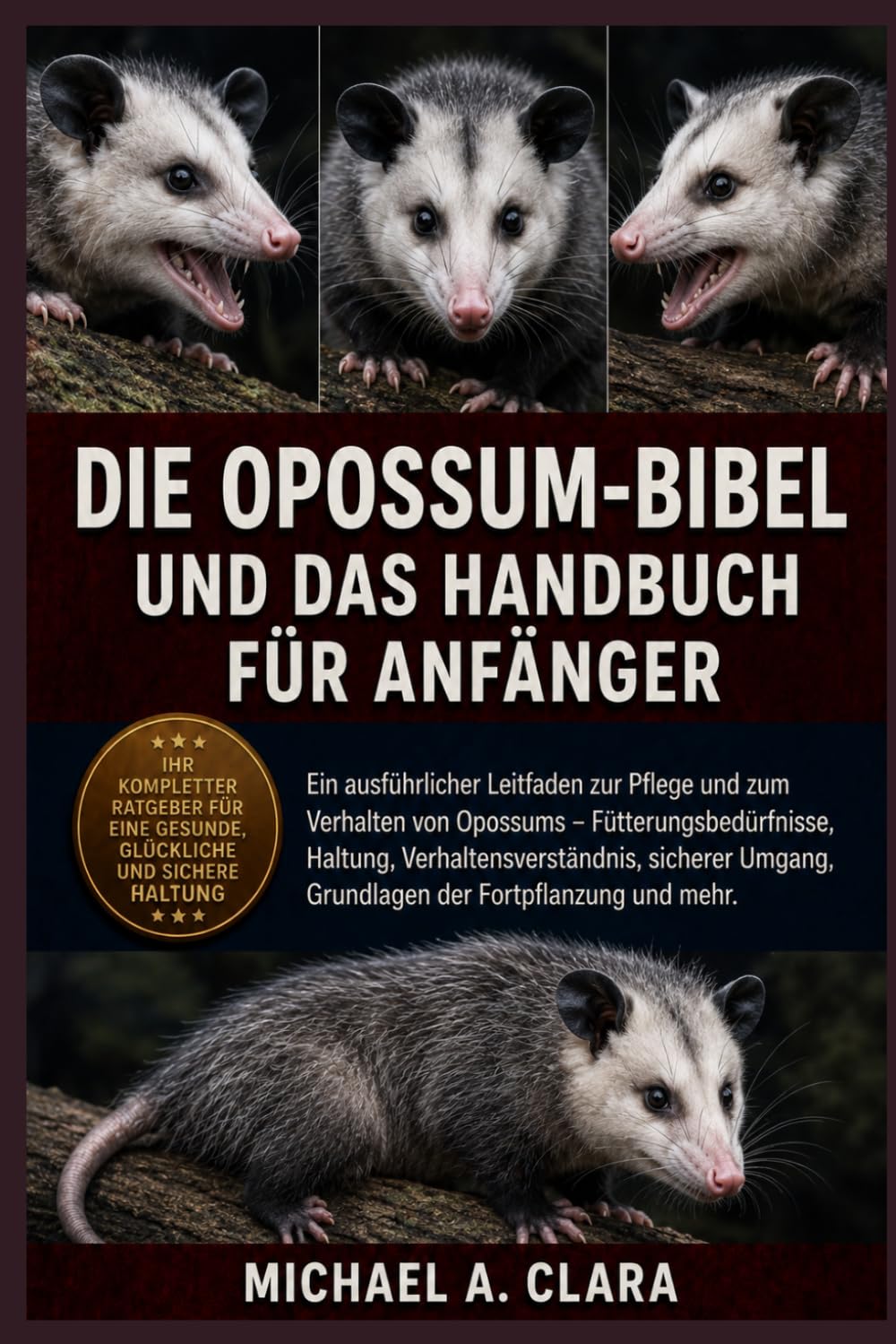 DIE OPOSSUM-BIBEL UND DAS HANDBUCH FÜR ANFÄNGER: Ein ausführlicher Leitfaden zur Pflege und zum Verhalten von Opossums – Fütterungsbedürfnisse, ... Grundlagen der Fortpflanzung und mehr.