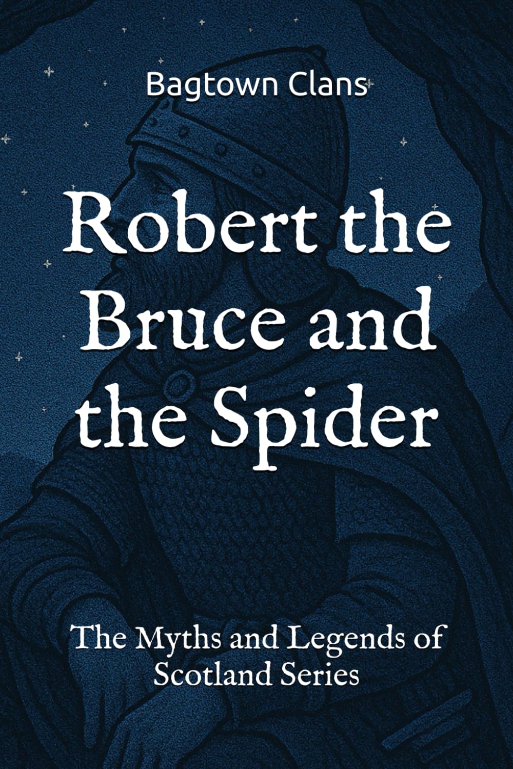 Robert the Bruce and the Spider: The Myths and Legends of Scotland