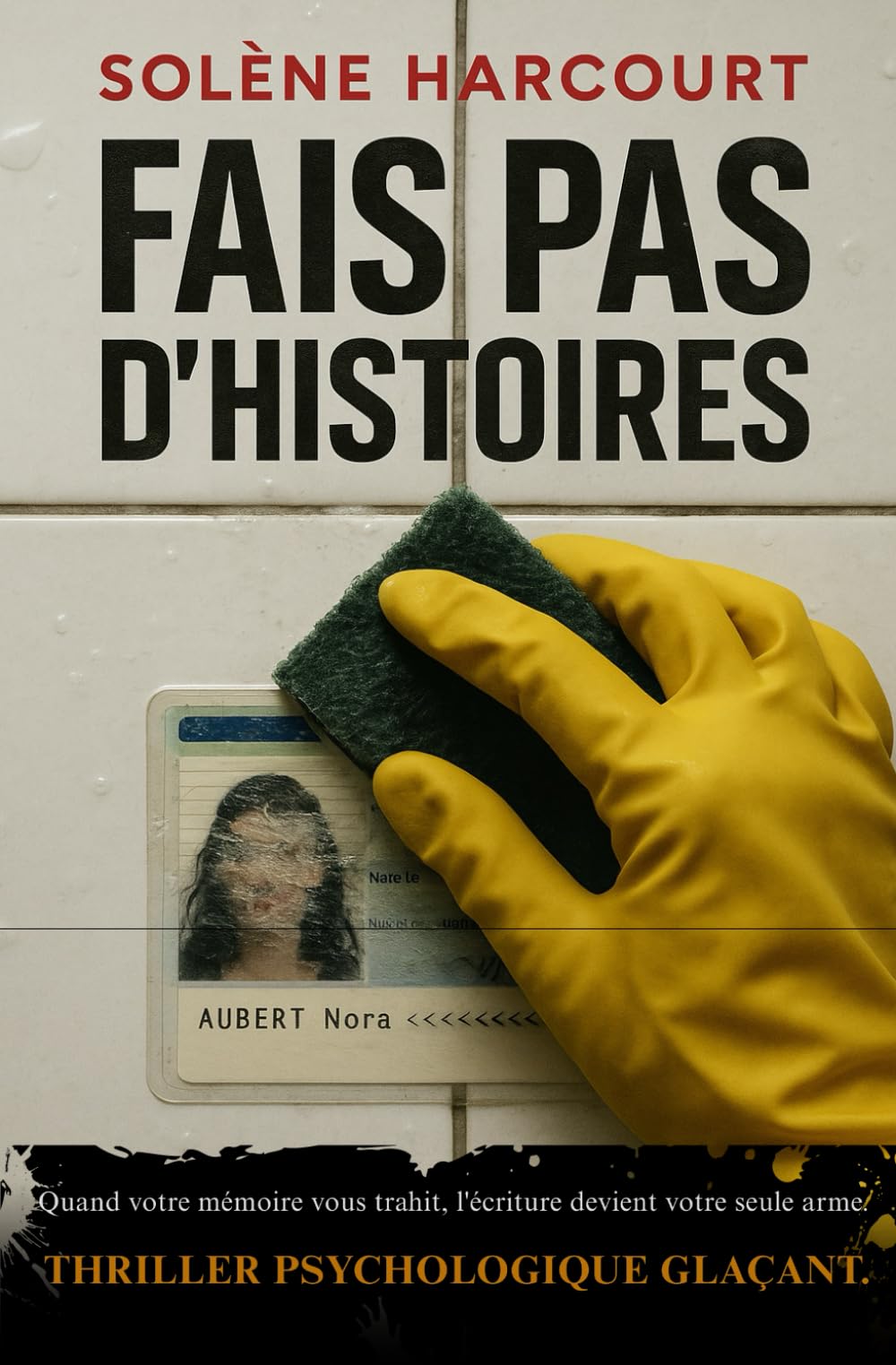 Fais pas d’histoires: Quand votre mémoire vous trahit, l'écriture devient votre seule arme. Thriller psychologique glaçant.