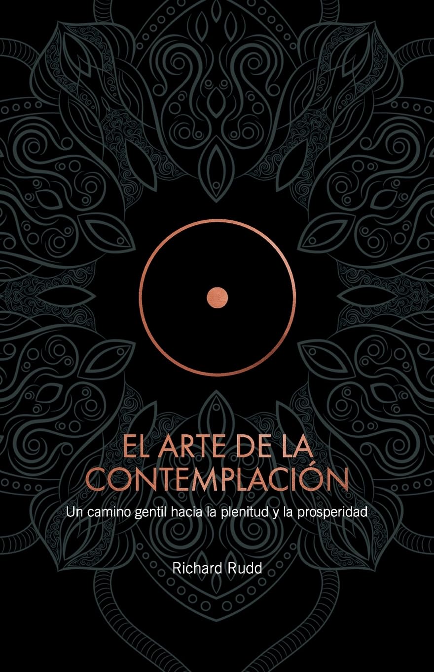 EL ARTE DE LA CONTEMPLACION: Un camino gentil hacia la plenitud y la prosperidad