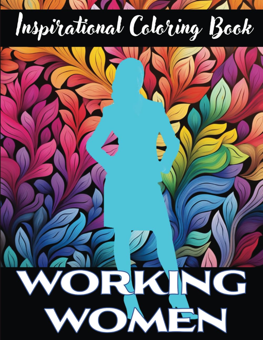 Inspirational Coloring Book for Working Women: Positive Affirmations and Empowering Words for Women in Business, Entrepreneurs and Home-Makers