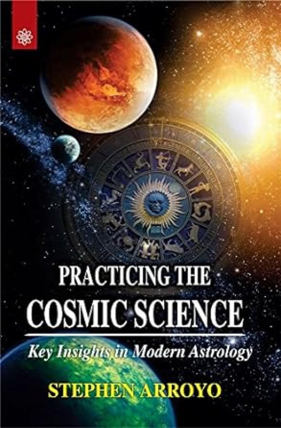 Practicing The Cosmic Science, Stephen Arroyo: Key Insignts in Modern Astrology