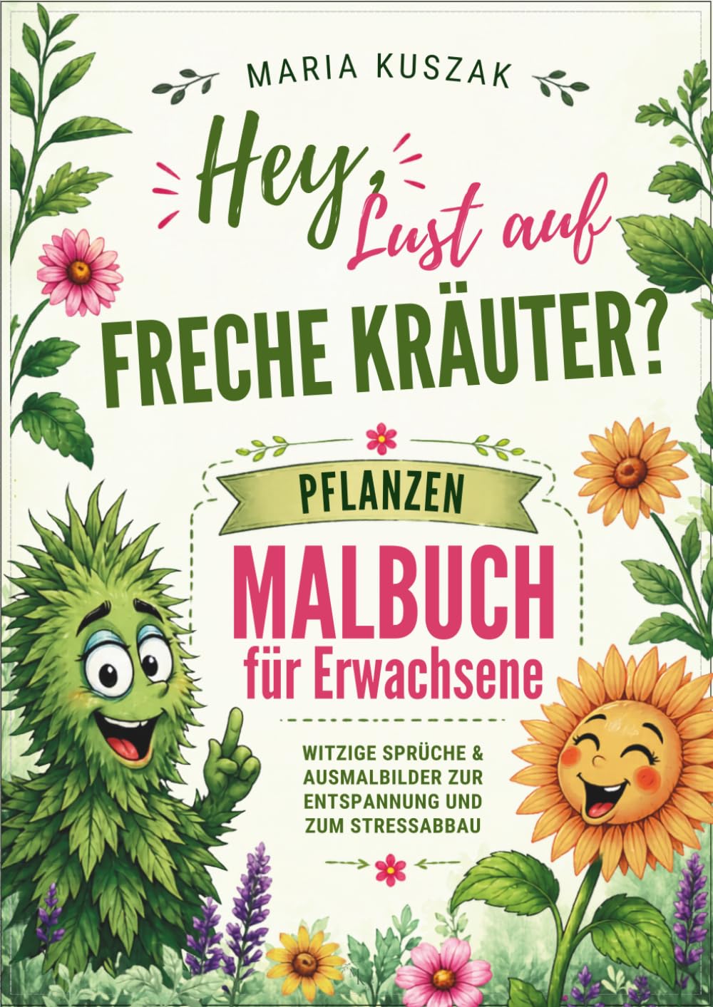 Hey, Lust auf freche Kräuter? - Pflanzen Malbuch Für Erwachsene: Witzige Sprüche & Ausmalbilder zur Entspannung und zum Stressabbau